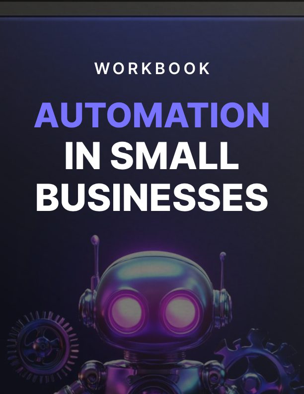 Automation in Small Businesses Workbook: Work Smarter, Not Harder