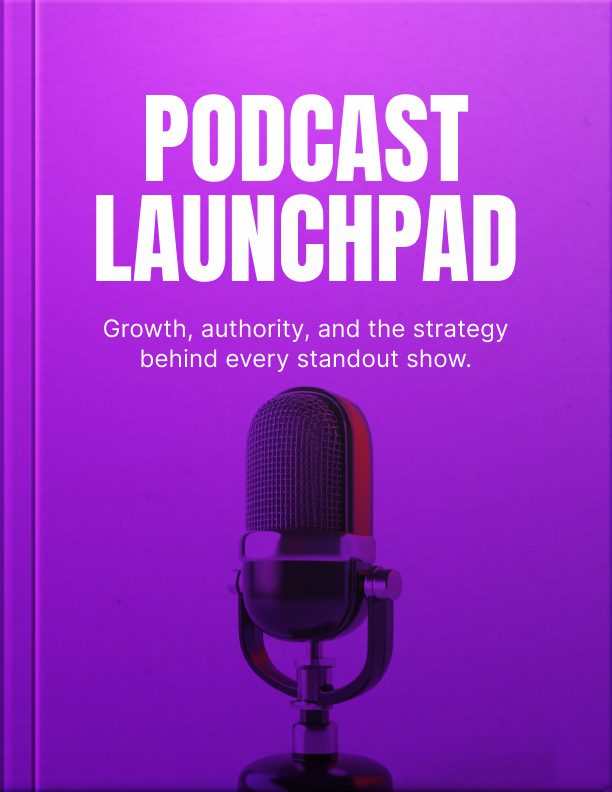 Podcast Launchpad: A Beginner's Plan for Launching From Scratch
