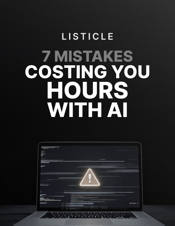 7 Mistakes Costing You Hours With AI