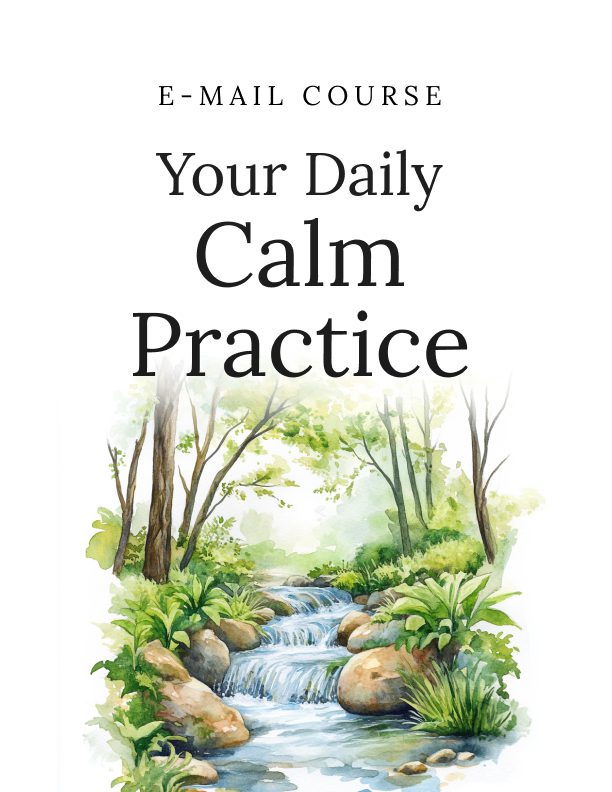 Your Daily Calm Practice: A 6-Day Course in Building a Calmer Routine