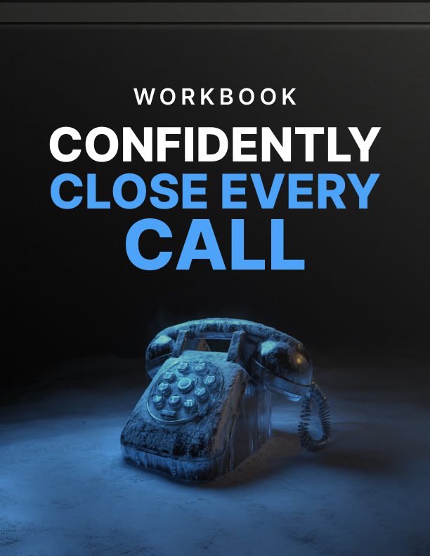 Confidently Close Every Call Workbook: Master the Sales Conversation